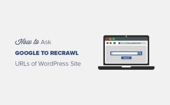 How to ask Google to recrawl URLs of your WordPress site