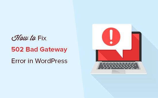 How to fix the 502 bad gateway error in WordPress