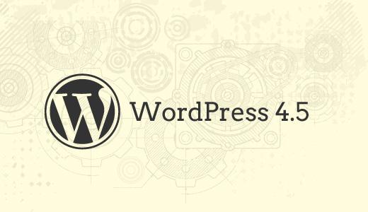 What to expect from upcoming WordPress 4.5