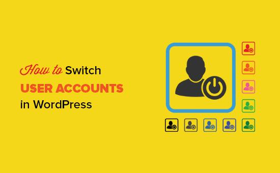 Instantly Switch User Accounts in WordPress