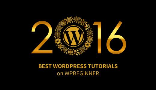 Best of Best WordPress Tutorials of 2016 on WPBeginner