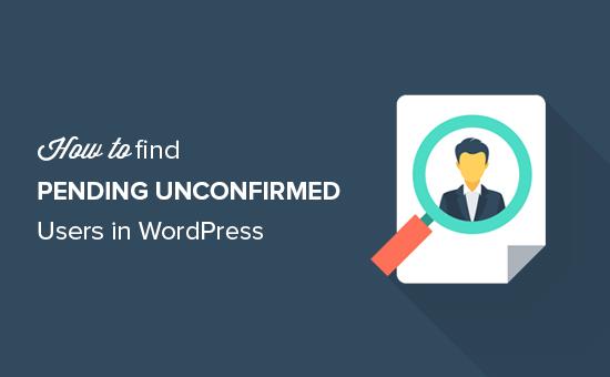 How to find pending unconfirmed users in WordPress